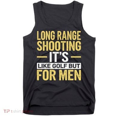 Long Range Shooting Its Like Golf But Tank Top