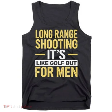 Long Range Shooting Its Like Golf But Tank Top