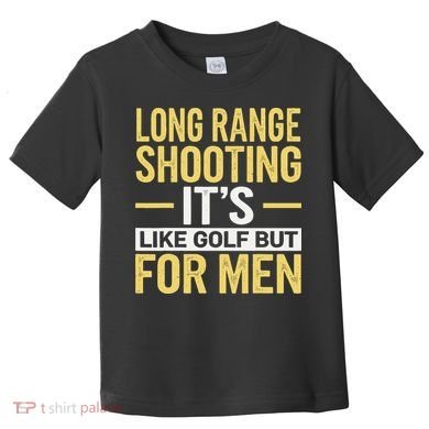 Long Range Shooting Its Like Golf But Toddler T-Shirt