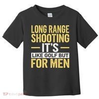 Long Range Shooting Its Like Golf But Toddler T-Shirt thumb 0
