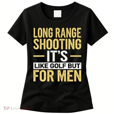 Long Range Shooting Its Like Golf But Women's T-Shirt