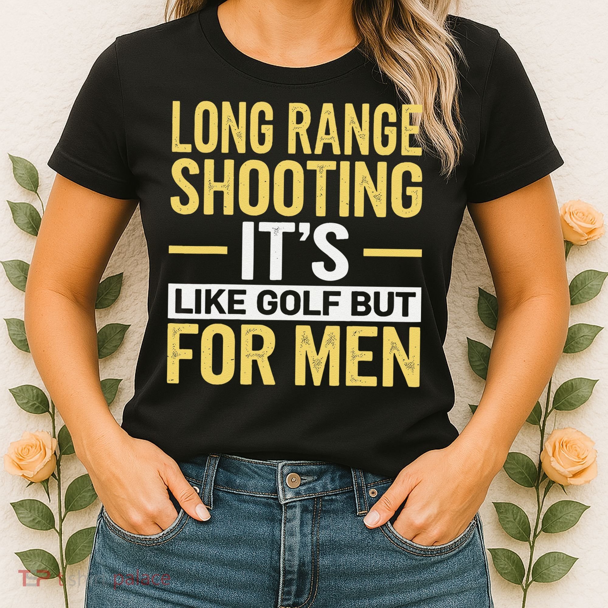 Long Range Shooting Its Like Golf But Women's T-Shirt