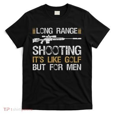 Long Range Shooting It's Like Golf But For Sniper T-Shirt