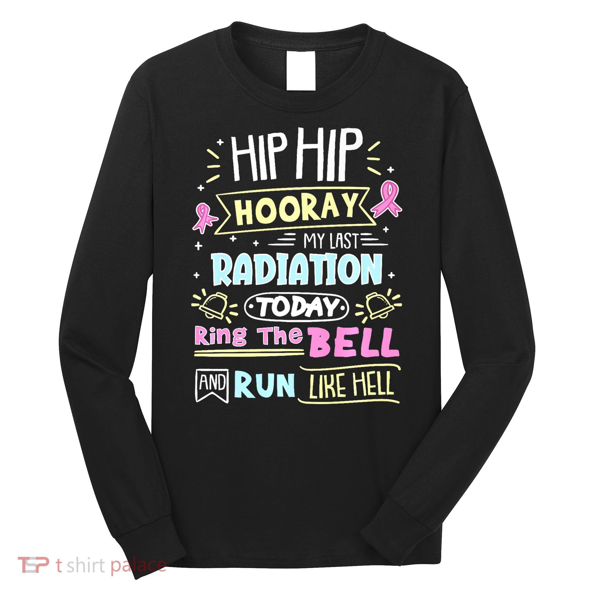 Last Radiation Today Ring The Bell_ Breast Cancer Warrior Long Sleeve Shirt