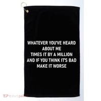 Love Reality Tv Show Quote Whatever You Heard About Me Golf Towel thumb 0