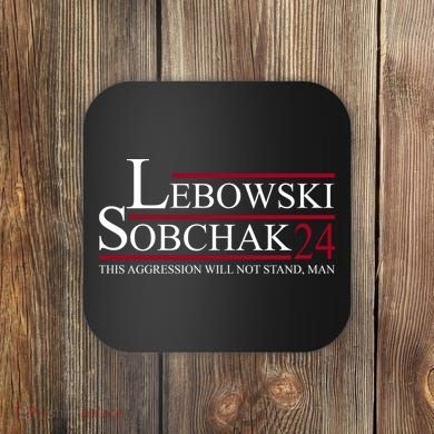 Lebowski Sobchak 2024 This Aggression Will Not Stand Man Coaster