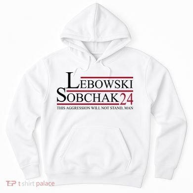 Lebowski Sobchak 2024 This Aggression Will Not Stand Man Hoodie