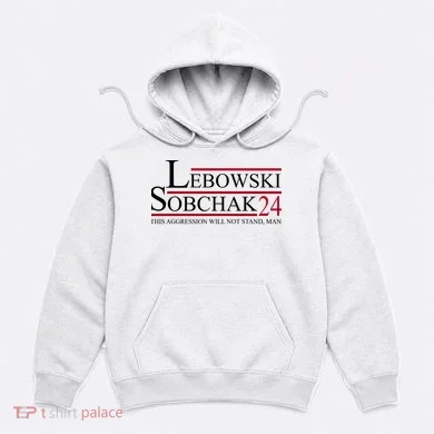 Lebowski Sobchak 2024 This Aggression Will Not Stand Man Hoodie