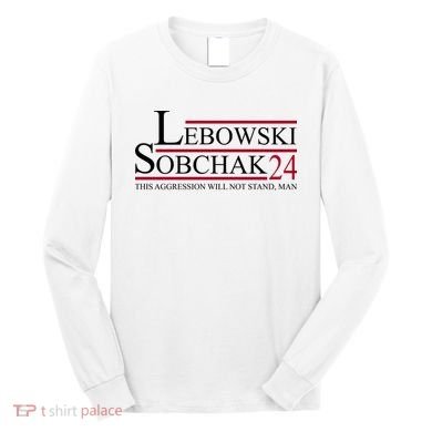 Lebowski Sobchak 2024 This Aggression Will Not Stand Man Long Sleeve Shirt