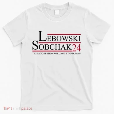 Lebowski Sobchak 2024 This Aggression Will Not Stand Man T-Shirt