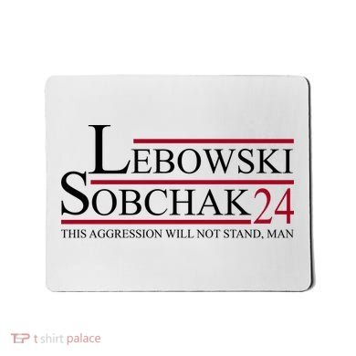 Lebowski Sobchak 2024 This Aggression Will Not Stand Man Mousepad