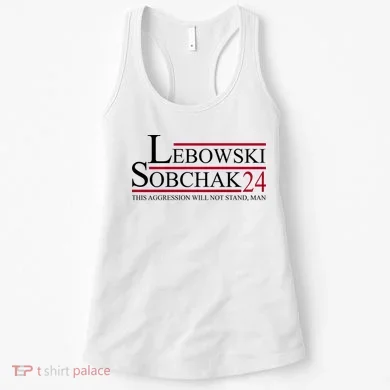 Lebowski Sobchak 2024 This Aggression Will Not Stand Man Women's Tank Top