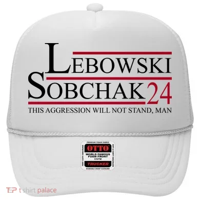 Lebowski Sobchak 2024 This Aggression Will Not Stand Man Hat