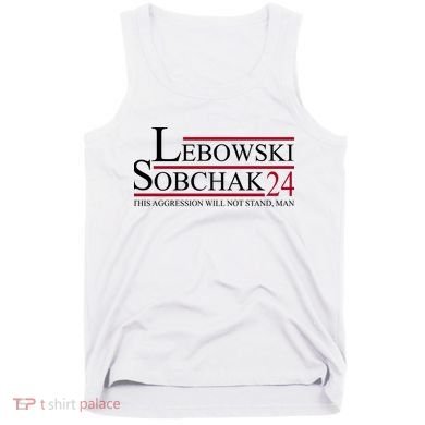 Lebowski Sobchak 2024 This Aggression Will Not Stand Man Tank Top