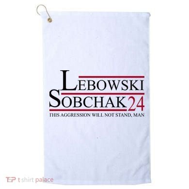Lebowski Sobchak 2024 This Aggression Will Not Stand Man Golf Towel