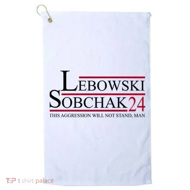 Lebowski Sobchak 2024 This Aggression Will Not Stand Man Golf Towel