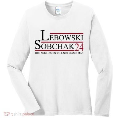 Lebowski Sobchak 2024 This Aggression Will Not Stand Man Women's Long Sleeve Shirt