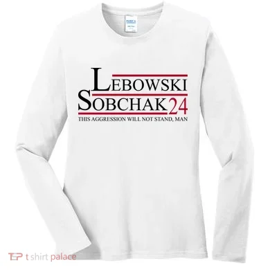 Lebowski Sobchak 2024 This Aggression Will Not Stand Man Women's Long Sleeve Shirt