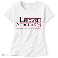 Lebowski Sobchak 2024 This Aggression Will Not Stand Man Women's T-Shirt thumb 0