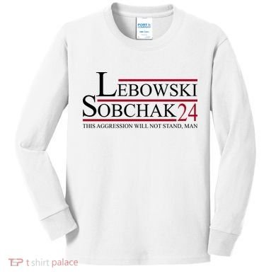 Lebowski Sobchak 2024 This Aggression Will Not Stand Man Kids Long Sleeve Shirt