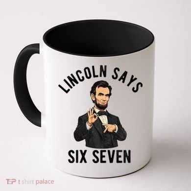 Lincoln Says 6-7 Coffee Mug