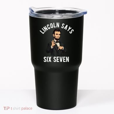 Lincoln Says 6-7 Tumbler