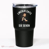 Lincoln Says 6-7 Tumbler thumb 0