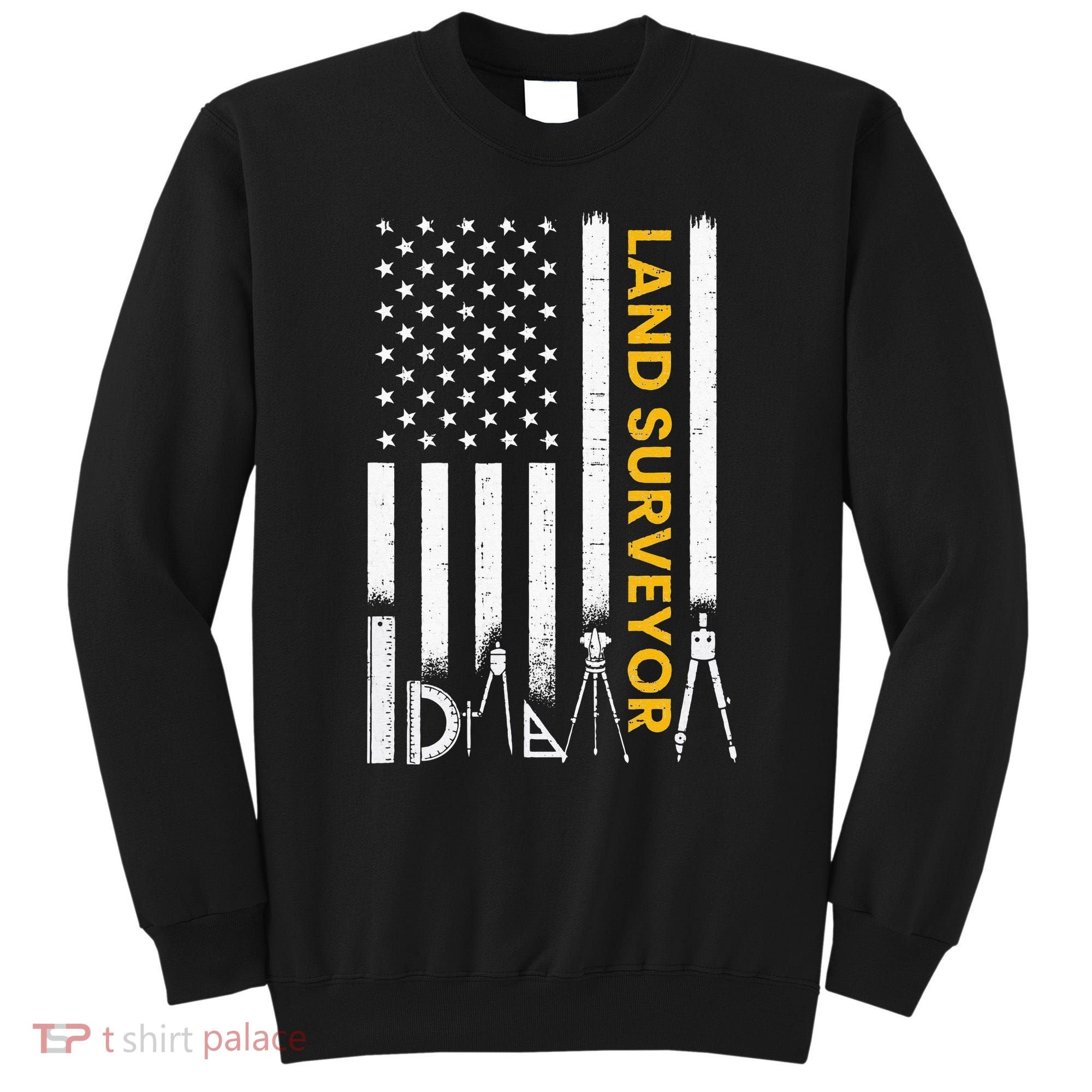 Land surveyor American Flag funny land surveyor Sweatshirt