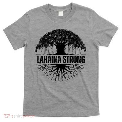 Lahaina Strong Banyan Tree Maui Wildfire T-Shirt