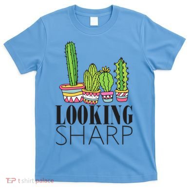 Looking Sharp Cactus For Cute Plant Cacti Gift T-Shirt