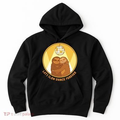 Let's Slow Dance Forever Funny Sloth Hoodie