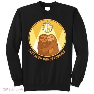 Let's Slow Dance Forever Funny Sloth Sweatshirt