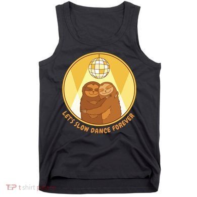 Let's Slow Dance Forever Funny Sloth Tank Top