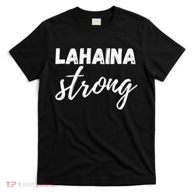 Lahaina Strong Funny Hawaii Strong T-Shirt