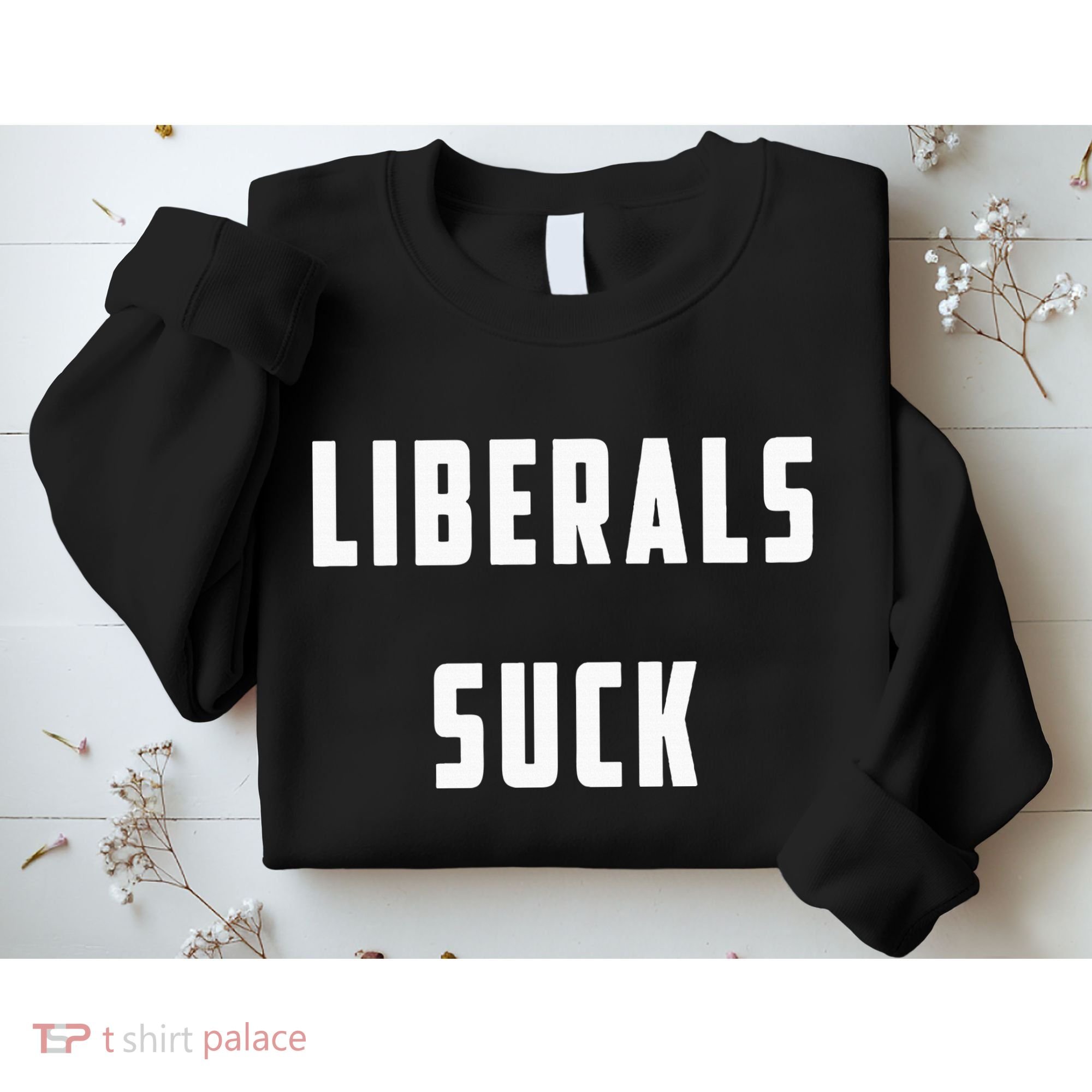 Liberals Suck Funny Liberal Sweatshirt