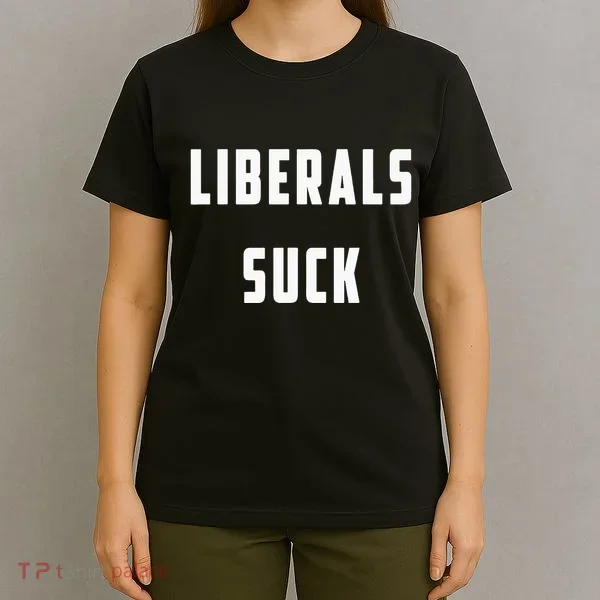 Liberals Suck Funny Liberal T-Shirt