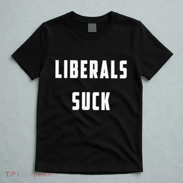 Liberals Suck Funny Liberal T-Shirt