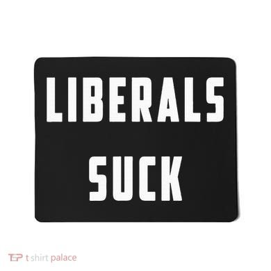 Liberals Suck Funny Liberal Mousepad