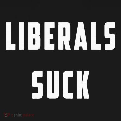 Liberals Suck Funny Liberal Tie-Dye T-Shirt