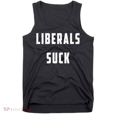 Liberals Suck Funny Liberal Tank Top