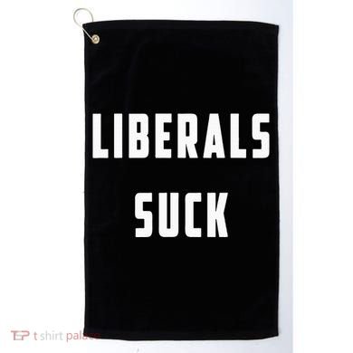 Liberals Suck Funny Liberal Golf Towel