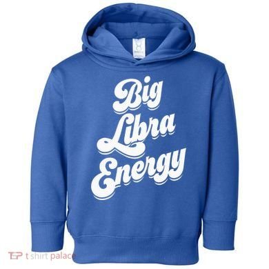 Libra Shirts For Wo Funny Big Libra Energy Zodiac Sign Toddler Hoodie