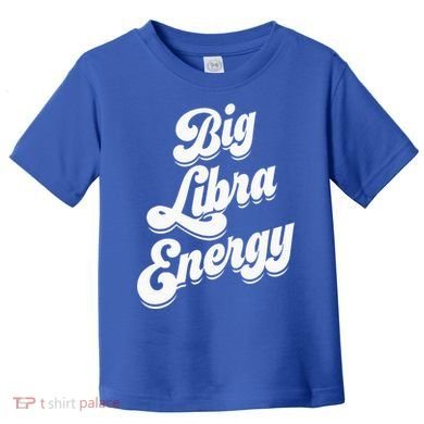 Libra Shirts For Wo Funny Big Libra Energy Zodiac Sign Toddler T-Shirt
