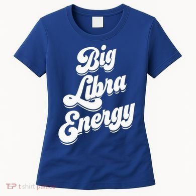 Libra Shirts For Wo Funny Big Libra Energy Zodiac Sign Women's T-Shirt
