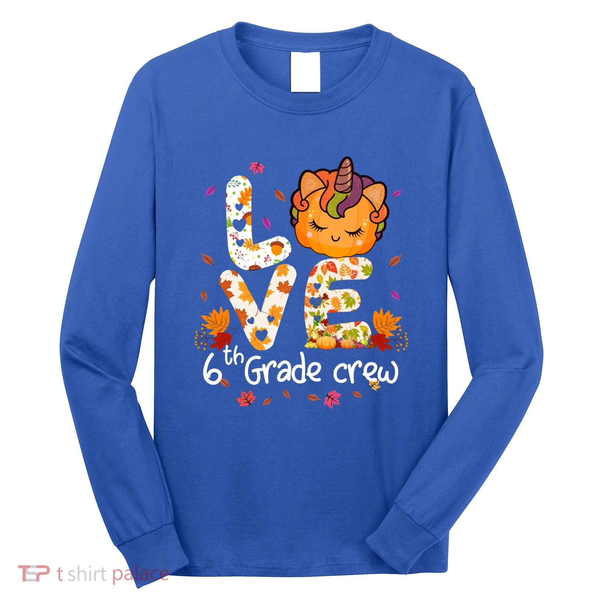 Love Sixth Grade Crew Unicorn Pumpkin 6Th Grade Funny Gift Long Sleeve Shirt