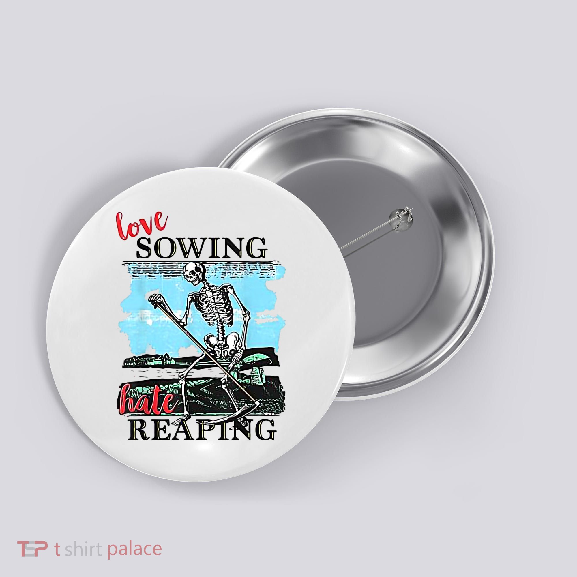 Love Sowing Hate Reaping Button