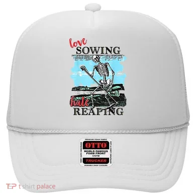 Love Sowing Hate Reaping Hat