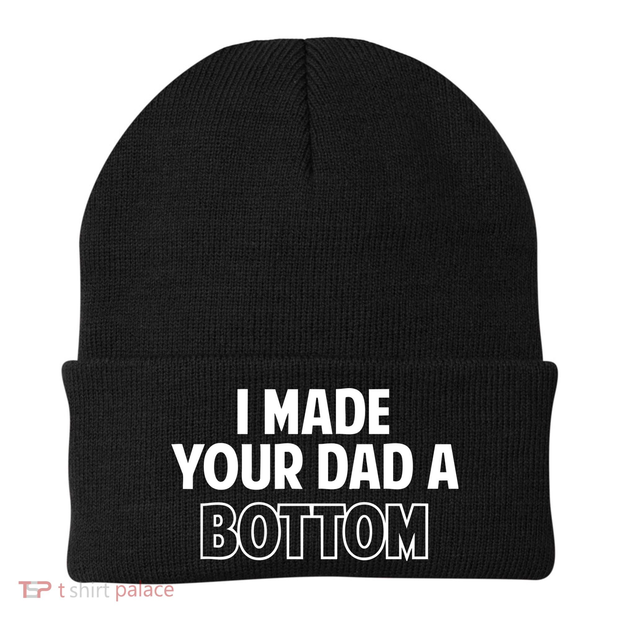 I Made Your Dad A Bottom Beanie