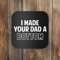 I Made Your Dad A Bottom Coaster thumb 0