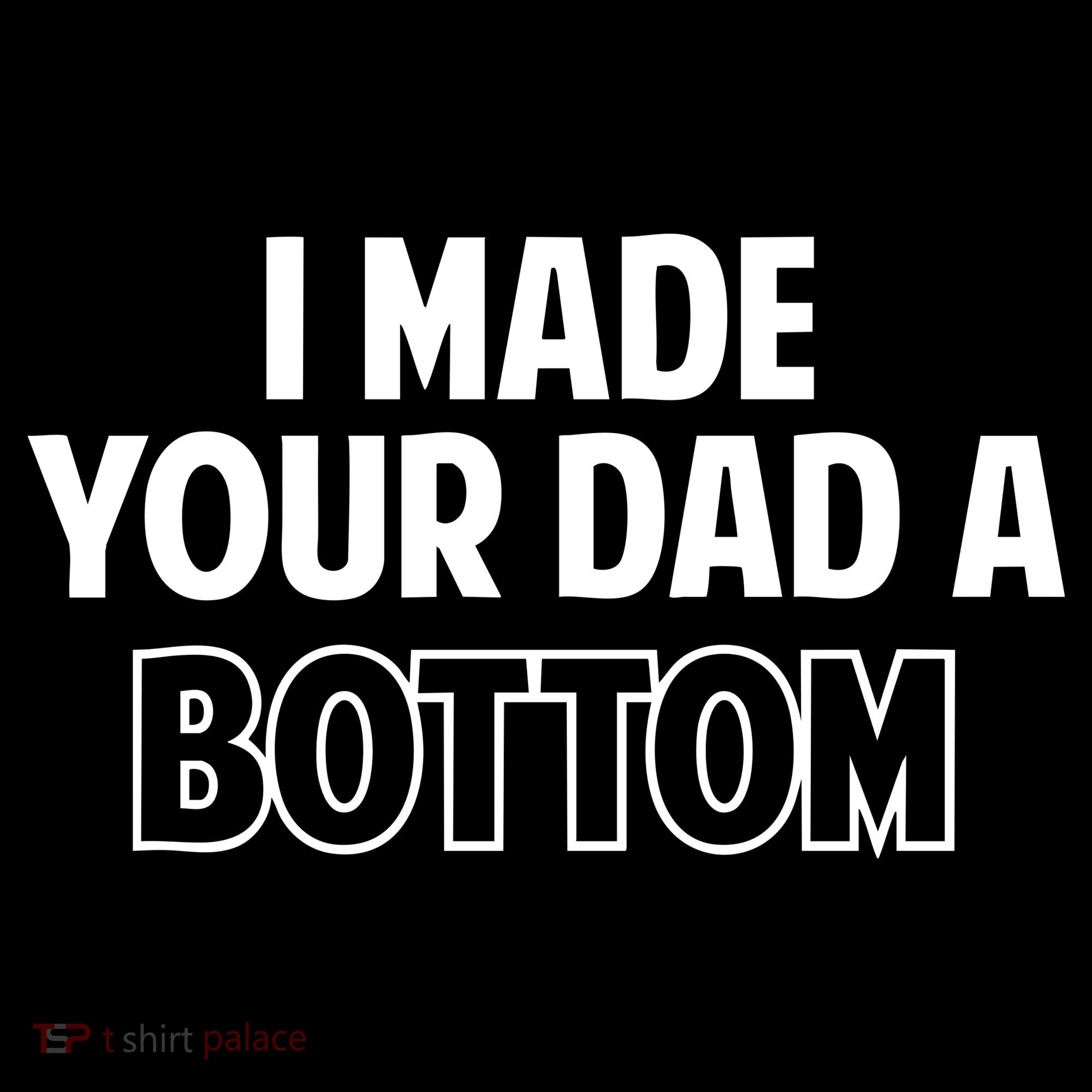 I Made Your Dad A Bottom Mousepad